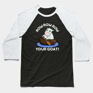 Row Row Row Your Goat Cute Animal Pun Baseball T-Shirt